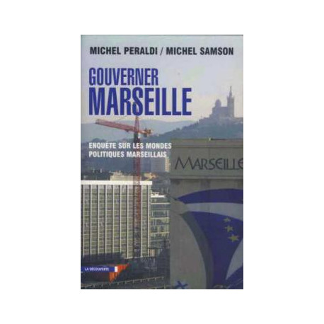 Gouverner marseille - enquête sur les mondes politiques marseillais