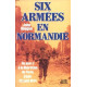 Six Armées En Normandie. Du Jour J À La Libération De Paris 6...
