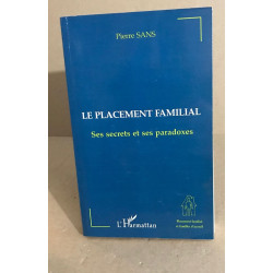 LE PLACEMENT FAMILIAL: Ses secrets et ses paradoxes