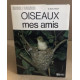 Oiseaux mes amis / illustrations ht en couleurs