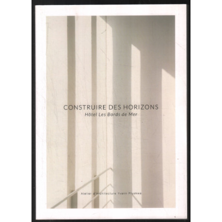Construire les horizons : hôtel Les Bords de Mer (récit d'un...