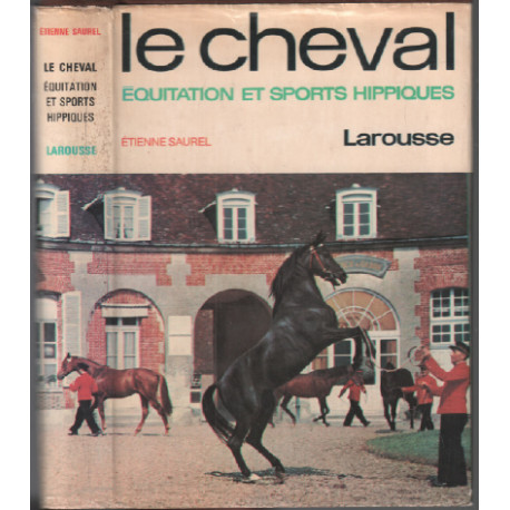 Le Cheval : Équitation Et Sports Hippiques
