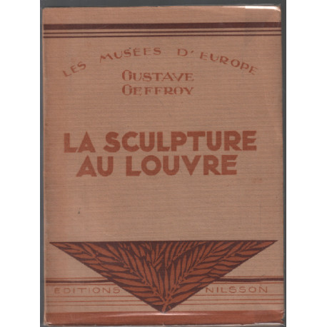 La sculpture au louvre / les musées d"'europe