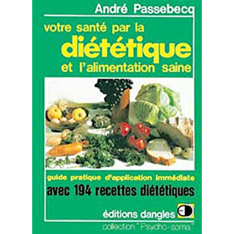 Votre santé par la diététique et l'alimentation saine : Guide...