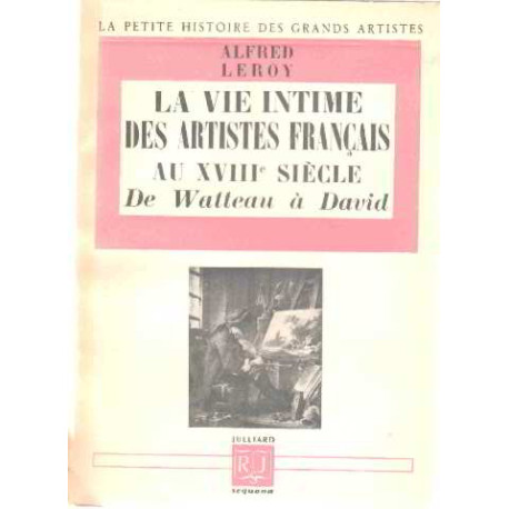 La vie intime des artistes français au XVIII° siecle : de watteau...