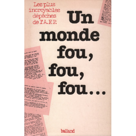 Un monde fou fou fou. les plus incroyables dépêches de l'agence...