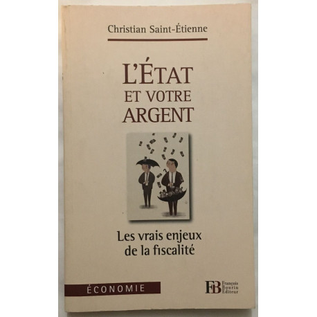 L'Etat et votre argent: Les vrais enjeux de la fiscalité