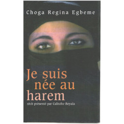 Je suis née au Harem/ recit présenté par Calixthe Beyala