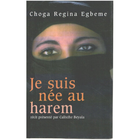 Je suis née au Harem/ recit présenté par Calixthe Beyala