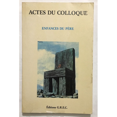 Enfances du père. Actes du colloque du G.R.E.C des 26 et 27...