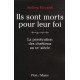 Ils sont morts pour leur foi : La persécution des chrétiens au XXe...