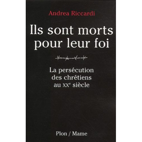 Ils sont morts pour leur foi : La persécution des chrétiens au XXe...