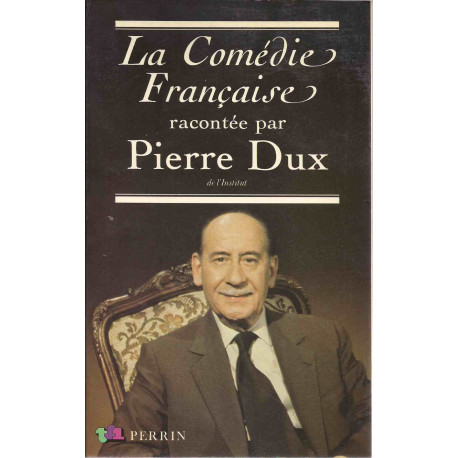 La Comédie Française Racontée Par Pierre Dux