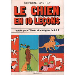 Le chien en 10 leçons et tout pour l'élever et le soigner de A a Z