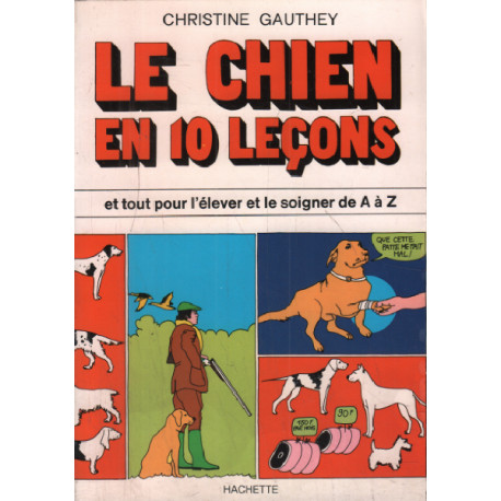 Le chien en 10 leçons et tout pour l'élever et le soigner de A a Z