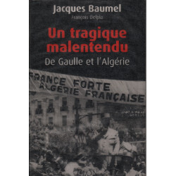 Un tragique malentendu : De Gaulle et l'Algérie