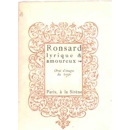 Ronsard lyrique et amoureux: orne d'images du temps