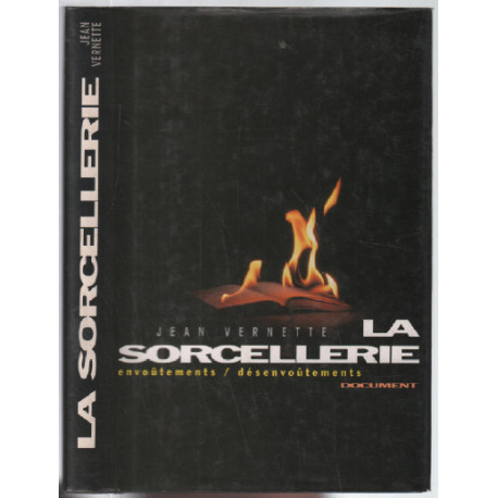 La sorcellerie : Envoûtements désenvoûtements