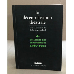La Décentralisation théâtrale vol. 4: Le temps des incertitudes :...