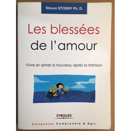 Les blessées de l'amour: Vivre et aimer à nouveau après la trahison