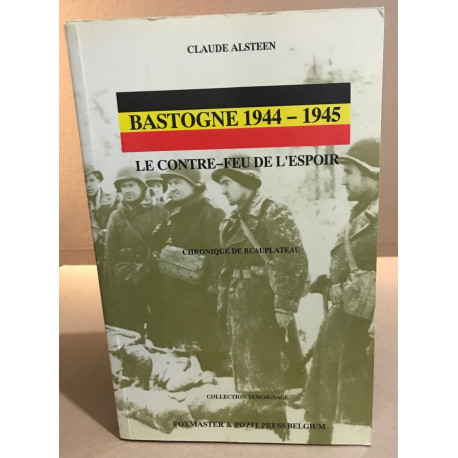 Bastogne 1944-1945 le contre-feu de l'espoir