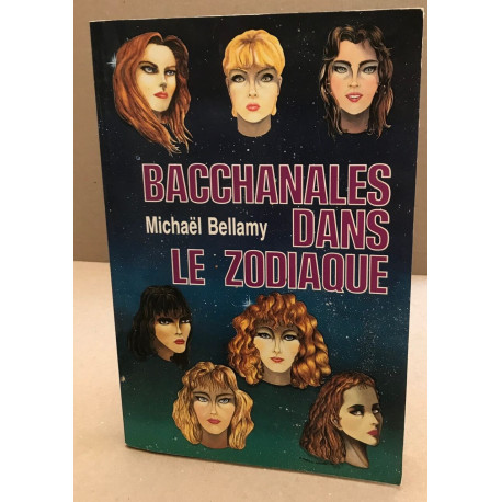 Bacchanales dans le zodiaque : Les sept aventures les plus...