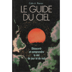 Le guide du ciel : découvrir et comprendre le ciel de jour et de nuit