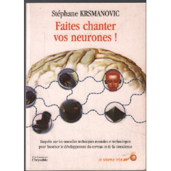 Faites chanter vos neurones ! : Enquête sur les nouvelles...