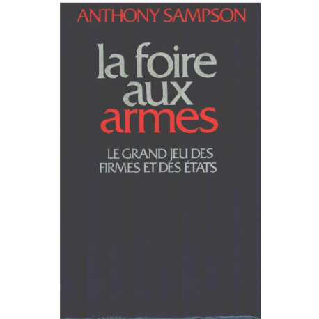 La foire aux armes / le grand jeu des firmes et des etats