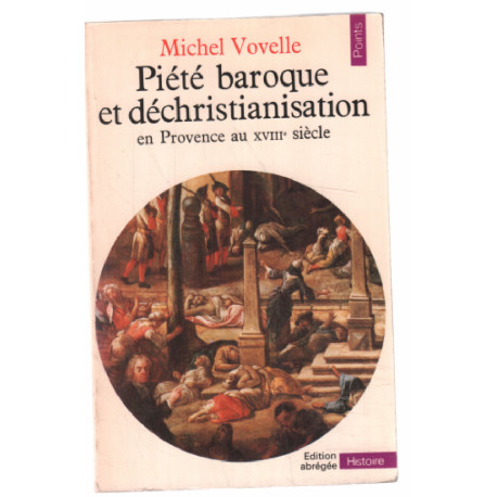 Piété baroque et déchristianisation en Provence au XVIIIe siècle