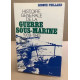 Histoire générale de la guerre sous-marine 1939-1945