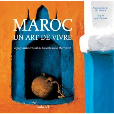 Maroc Un Art De Vivre. Voyage Architectureal De Casablanca A Marrakech