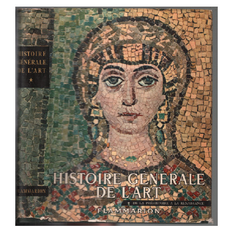 Histoire générale de l'art. Tome I : De la Préhistoire à la...
