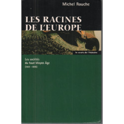 Les racines de l'Europe : Les sociétés du haut Moyen âge 568-888