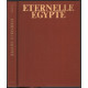 Eternelle Egypte. Son art ses monuments son peuple son histoire