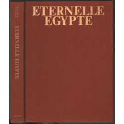 Eternelle Egypte. Son art ses monuments son peuple son histoire