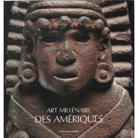 Art Millénaire des Amériques de la découverte à l'admiration...