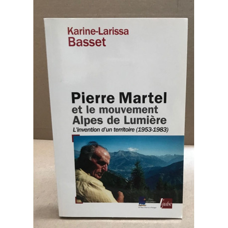 Pierre Martel et le Mouvement Alpes de lumière / l'invention d'un...