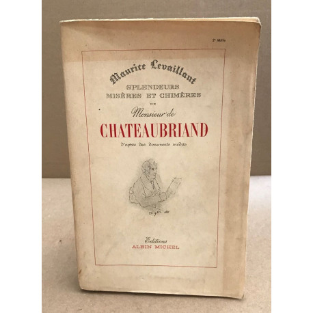 Splendeurs misères et chimères de Monsieur de Chateaubriand...