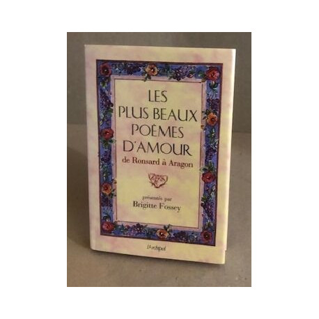 Les Plus Beaux Poemes D'Amour. De Ronsard A Aragon