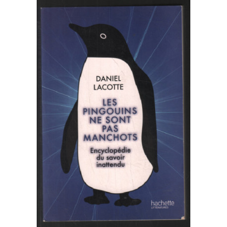 Les pingouins ne sont pas manchots : Encyclopédie du savoir inattendu