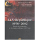 La Ve République 1958-2002 : Histoire des institutions et des...
