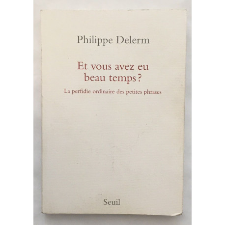 Et vous avez eu beau temps ? La perfidie ordinaire des petites phrases