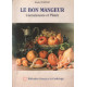 Le bon mangeur : Connaissance et Plaisir Recettes et Savoir-Faire