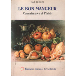 Le bon mangeur : Connaissance et Plaisir Recettes et Savoir-Faire