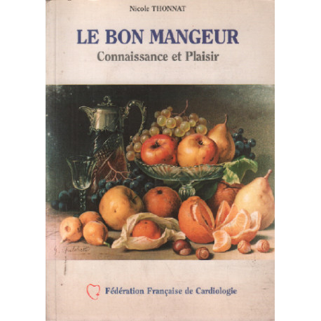 Le bon mangeur : Connaissance et Plaisir Recettes et Savoir-Faire