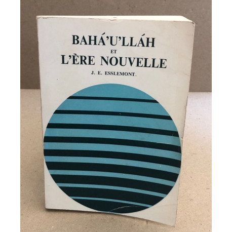 BAHA'U'llah et l'ere nouvelle