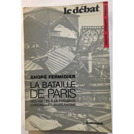 La Bataille de Paris: Des Halles à la Pyramide. Chroniques...