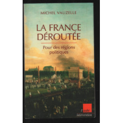 La France déroutée. Pour des régions politiques