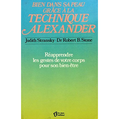 Bien dans sa peau grâce à la technique Alexander : Réapprendre les...